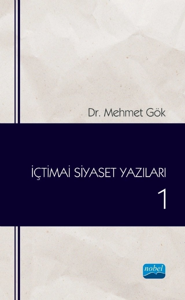 Nobel İçtimai Siyaset Yazıları 1 - Mehmet Gök Nobel Akademi Yayınları