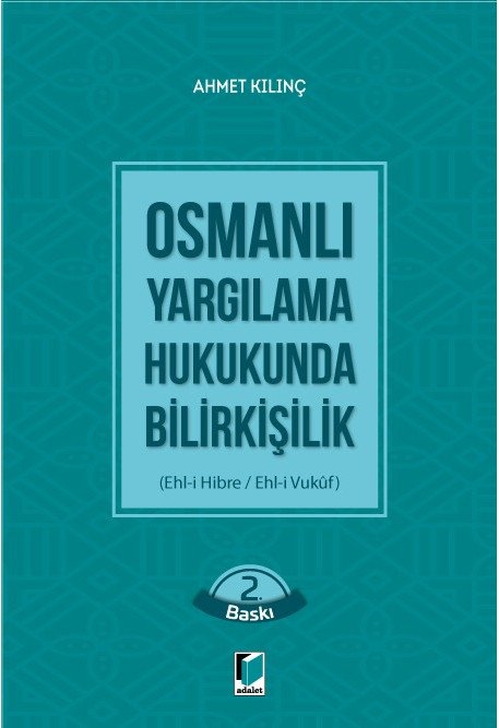 Adalet Osmanlı Yargılama Hukukunda Bilirkişilik 2. Baskı - Ahmet Kılınç Adalet Yayınevi
