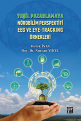Gazi Kitabevi Yeşil Pazarlamaya Nörobilim Perspektifi EEG ve Eye Tracking Örnekleri - Melek İnan, Nurcan Yüce Gazi Kitabevi