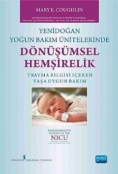 Nobel Yenidoğan Yoğun Bakım Ünitelerinde Dönüşümsel Hemşirelik - Zümrüt Başbakkal Nobel Akademi Yayınları