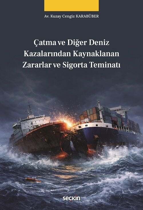 Seçkin Çatma ve Diğer Deniz Kazalarından Kaynaklanan Zararlar ve Sigorta Teminatı - Kuzay Cengiz Karabüber Seçkin Yayınları