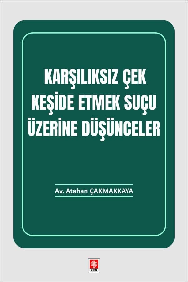 Ekin Karşılıksız Çek Keşide Etmek Suçu Üzerine Düşünceler - Atahan Çakmakkaya Ekin Yayınları