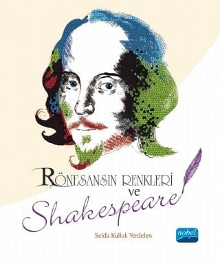 Nobel Rönesansın Renkleri ve Shakespeare - Selda Kulluk Yerdelen Nobel Akademi Yayınları