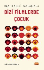 Nobel Hak Temelli Yaklaşımla Dizi Filmlerde Çocuk - Elif Gizem Uğurlu Nobel Bilimsel Eserler