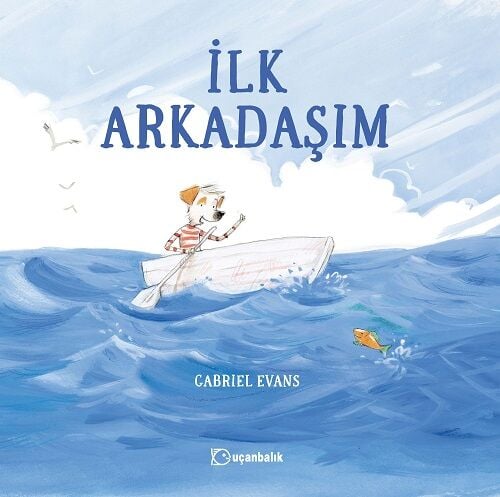 İlk Arkadaşım - Gabriel Evans Uçanbalık Yayınları
