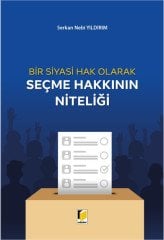 Adalet Bir Siyasi Hak Olarak Seçme Hakkının Niteliği - Serkan Nebi Yıldırım Adalet Yayınevi