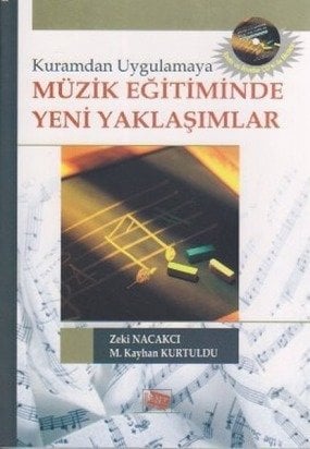 Anı Yayıncılık Kuramdan Uygulamaya Müzik Eğitiminde Yeni Yaklaşımlar - Zeki Nacakcı, M. Kayhan Kurtuldu Anı Yayıncılık