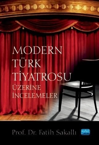 Nobel Modern Türk Tiyatrosu Üzerine İncelemeler - Fatih Sakallı Nobel Akademi Yayınları