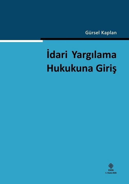 Ekin İdari Yargılama Hukukuna Giriş 5. Baskı - Gürsel Kaplan Ekin Yayınları