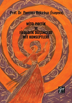 Gazi Kitabevi Mito-Poetik ve Filolojik Düşüncede Mit Konseptleri - Pervane Bekirkızı İsayeva Gazi Kitabevi