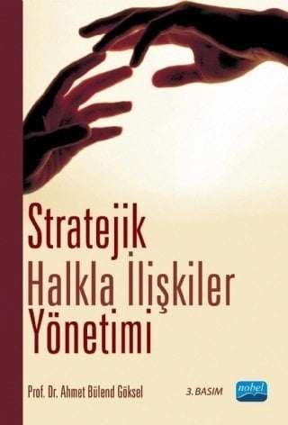 Nobel Stratejik Halkla İlişkiler Yönetimi - Ahmet Bülend Göksel Nobel Akademi Yayınları