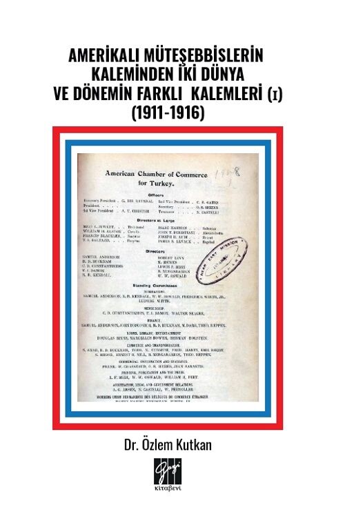 Gazi Kitabevi Amerikalı Müteşebbislerin Kaleminden İki Dünya ve Dönemin Farklı Kalemleri (1911-1916) - Özlem Kutkan Gazi Kitabevi