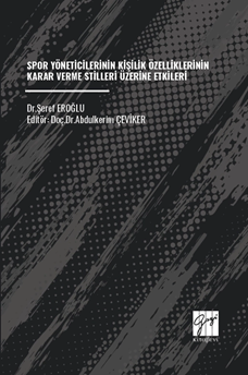 Gazi Kitabevi Spor Yöneticilerinin Kişilik Özelliklerinin Karar Verme Stilleri Üzerine Etkileri - Şeref Eroğlu, Abdulkerim Çeviker Gazi Kitabevi