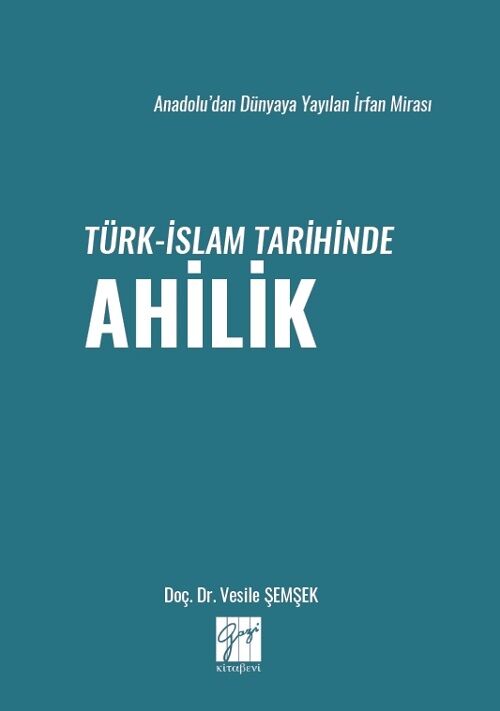 Gazi Kitabevi Anadoludan Dünyaya Yayılan İrfan Mirası Türk-İslam Tarihinde Ahilik - Vesile Şemşek Gazi Kitabevi