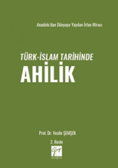 Gazi Kitabevi Anadoludan Dünyaya Yayılan İrfan Mirası Türk-İslam Tarihinde Ahilik 2. Baskı - Vesile Şemşek Gazi Kitabevi
