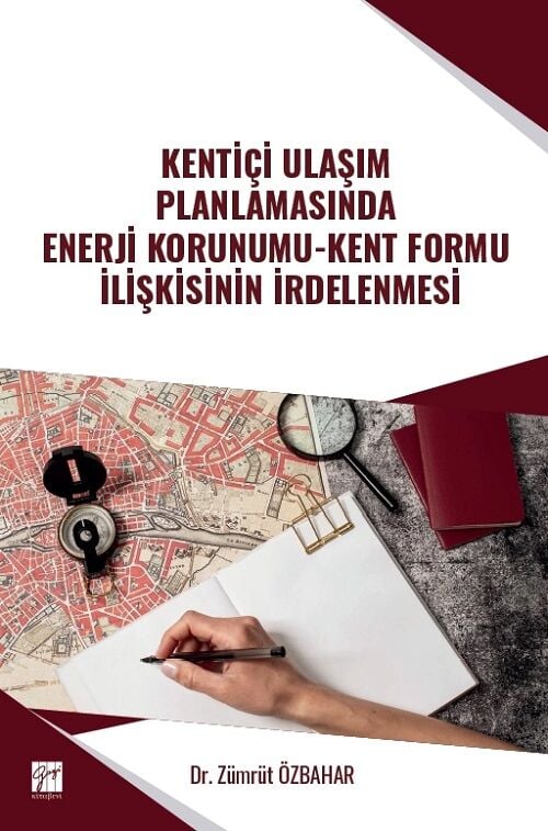 Gazi Kitabevi Kentiçi Ulaşım Planlamasında Enerji Korunumu-Kent Formu İlişkisinin İrdelenmesi - Zümrüt Özbahar Gazi Kitabevi