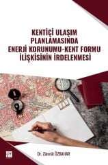 Gazi Kitabevi Kentiçi Ulaşım Planlamasında Enerji Korunumu-Kent Formu İlişkisinin İrdelenmesi - Zümrüt Özbahar Gazi Kitabevi