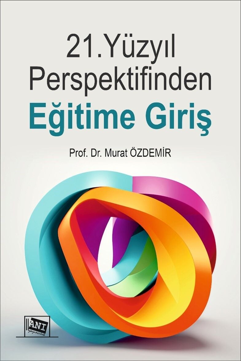 Anı Yayıncılık 21.Yüzyıl Perspektifinden Eğitime Giriş - Murat Özdemir Anı Yayıncılık