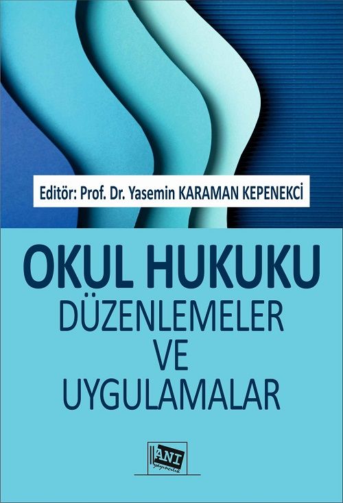 Anı Yayıncılık Okul Hukuku Düzenlemeler ve Uygulamalar - Yasemin Karaman Kepenekci Anı Yayıncılık