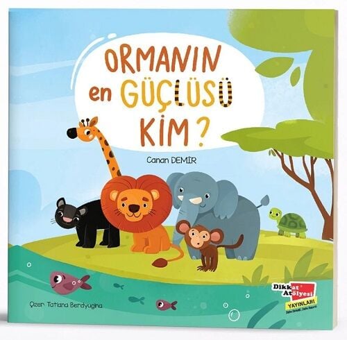 Dikkat Atölyesi Ormanın En Güçlüsü Kim Dikkat Atölyesi Yayınları