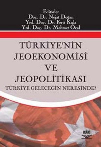 Nobel Türkiye’nin Jeoekonomisi ve Jeopolitikası - Nejat Doğan Nobel Akademi Yayınları