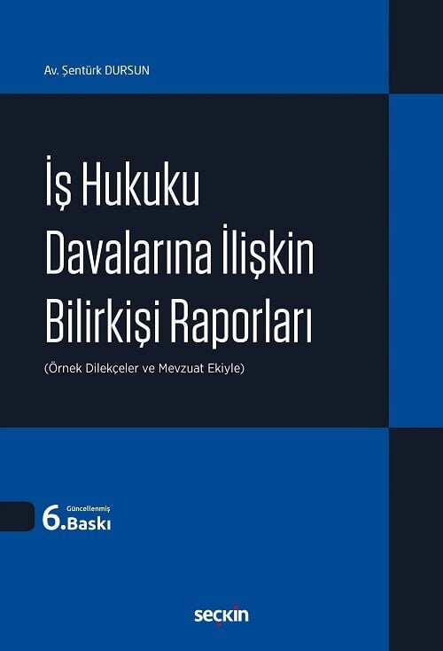Seçkin İş Hukuku Davalarına İlişkin Bilirkişi Raporları 6. Baskı - Şentürk Dursun Seçkin Yayınları