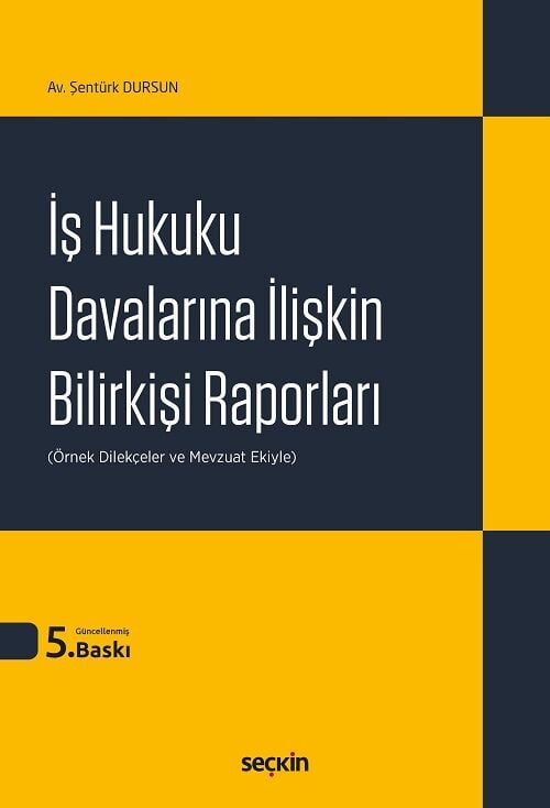 Seçkin İş Hukuku Davalarına İlişkin Bilirkişi Raporları 5. Baskı - Şentürk Dursun Seçkin Yayınları