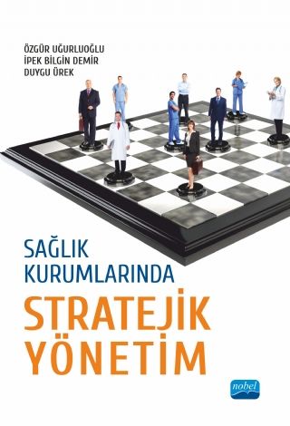 Nobel Sağlık Kurumlarında Stratejik Yönetim - Özgür Uğurluoğlu Nobel Akademi Yayınları