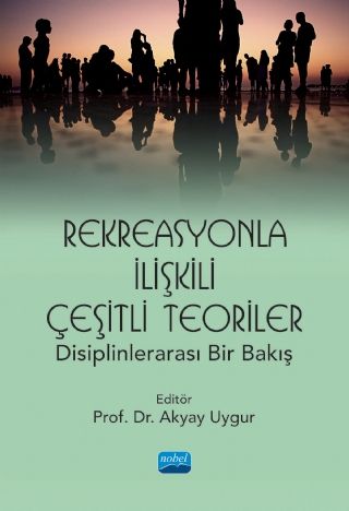 Nobel Rekreasyonla İlişkili Çeşitli Teoriler, Disiplinlerarası Bir Bakış - Akyay Uygur Nobel Akademi Yayınları