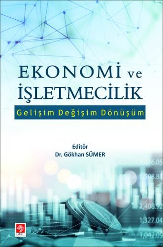 Ekin Ekonomi ve İşletmecilik Gelişim Değişim Dönüşüm - Gökhan Sümer Ekin Yayınları