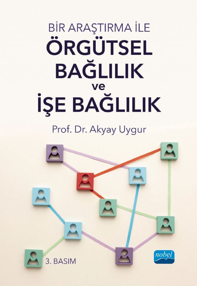 Nobel Bir Araştırma ile Örgütsel Bağlılık ve İşe Bağlılık - Akyay Uygur Nobel Akademi Yayınları