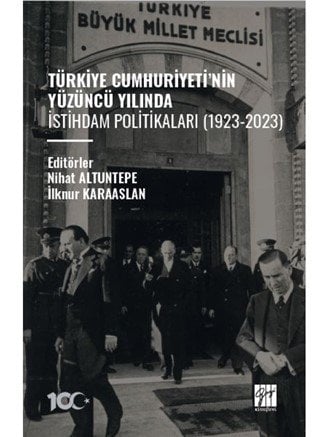 Gazi Kitabevi Türkiye Cumhuriyeti’nin Yüzüncü Yılında İstihdam Politikaları (1923-2023) - Nihat Altuntepe, İlknur Karaaslan Gazi Kitabevi