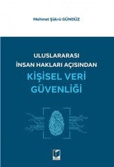 Adalet Uluslararası İnsan Hakları Açısından Kişisel Veri Güvenliği - Mehmet Şükrü Gündüz Adalet Yayınevi