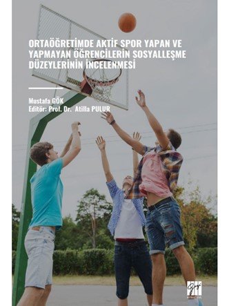 Gazi Kitabevi Ortaöğretimde Aktif Spor Yapan ve Yapmayan Öğrencilerin Sosyalleşme Düzeylerinin İncelenmesi - Mustafa Gök Gazi Kitabevi