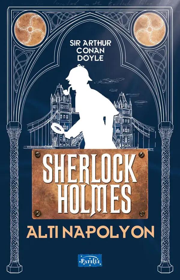 Altı Napolyon Sherlock Holmes - Sir Arthur Conan Doyle Parıltı Yayınları