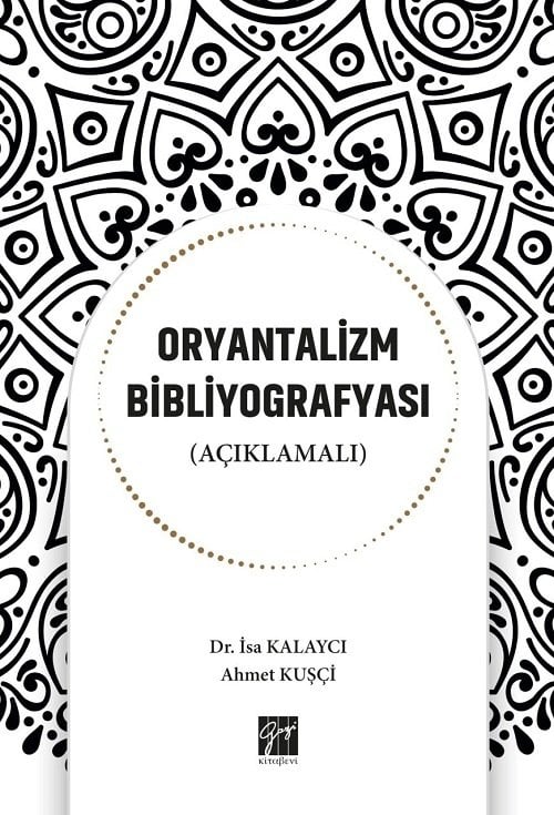Gazi Kitabevi Oryantalizm Bibliyografyası (Açıklamalı) - İsa Kalaycı, Ahmet Kuşçi Gazi Kitabevi