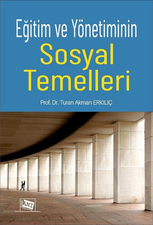 Anı Yayıncılık Eğitim ve Yönetiminin Sosyal Temelleri - Turan Akman Erkılıç Anı Yayıncılık