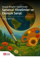 Pegem Sosyal Bilgiler Eğitiminde Sanatsal Yönelimler ve Ekolojik Sanat - Şule Egüz Pegem Akademi Yayıncılık
