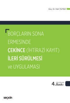 Seçkin Borçların Sona Ermesinde Çekince İleri Sürülmesi ve Uygulaması 4. Baskı - Halil Yılmaz Seçkin Yayınları