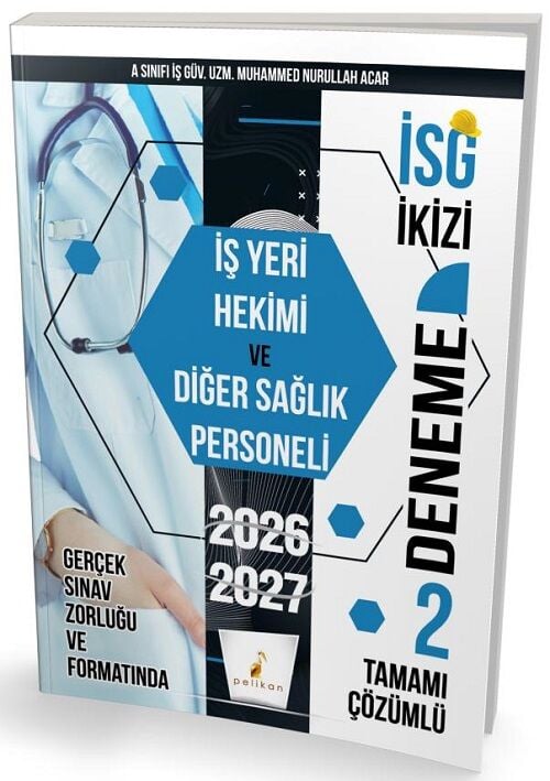 Pelikan 2027 İSG İkizi İş Yerimi Hekimi ve Diğer Sağlık Personeli 2 Deneme Çözümlü - Muhammed Nurullah Acar Pelikan Yayınları