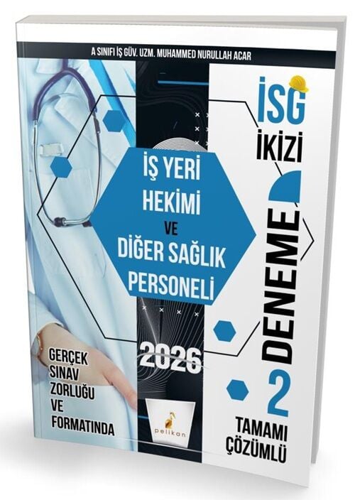 Pelikan 2026 İSG İkizi İş Yerimi Hekimi ve Diğer Sağlık Personeli 2 Deneme Çözümlü - Muhammed Nurullah Acar Pelikan Yayınları