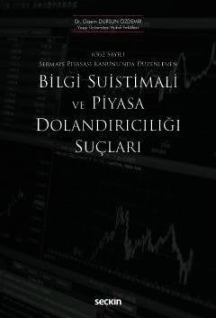Seçkin Bilgi Suistimali ve Piyasa Dolandırıcılığı Suçları - Gizem Dursun Özdemir Seçkin Yayınları
