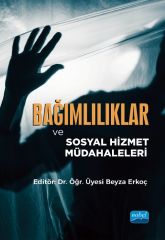 Nobel Bağımlılıklar ve Sosyal Hizmet Müdahaleleri - Beyza Erkoç Nobel Akademi Yayınları