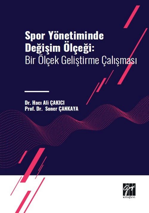 Gazi Kitabevi Spor Yönetiminde Değişim Ölçeği, Bir Ölçek Geliştirme Çalışması - Hacı Ali Çakıcı, Soner Çankaya Gazi Kitabevi