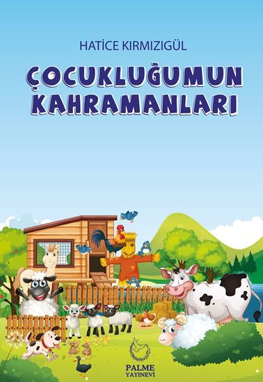 Palme Çocukluğumun Kahramanları - Hatice Kırmızıgül Palme Akademik Yayınları