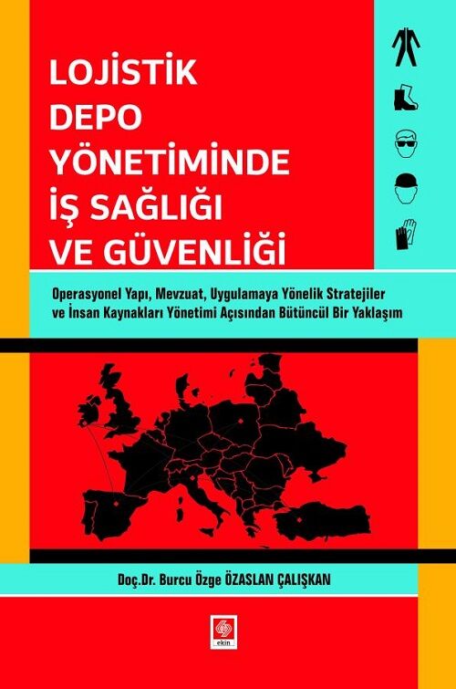 Ekin Lojistik Depo Yönetiminde İş Sağlığı ve Güvenliği - Burcu Özge Özaslan Çalışkan Ekin Yayınları