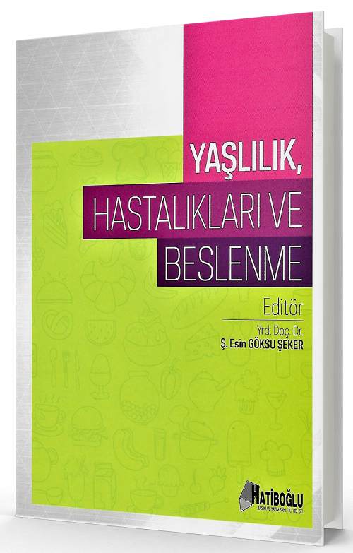 Hatiboğlu Yaşlılık Hastalıkları ve Beslenme - Ş. Esin Göksu Şeker Hatiboğlu Yayıncılık