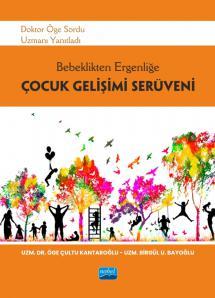 Nobel Bebeklikten Ergenliğe Çocuk Gelişimi Serüveni - Öge Çultu Kantaroğlu, Birgül U. Bayoğlu Nobel Akademi Yayınları