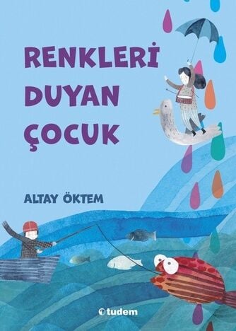 Renkleri Duyan Çocuk - Altay Öktem Tudem Yayınları