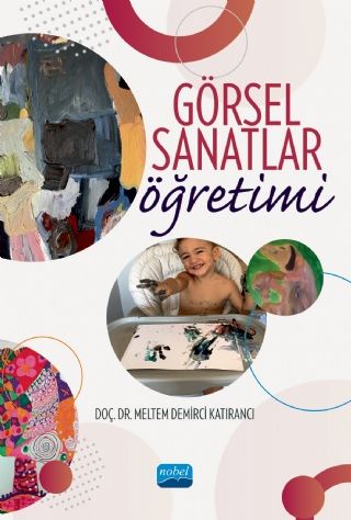 Nobel Görsel Sanatlar Öğretimi - Meltem Demirci Katırancı Nobel Akademi Yayınları